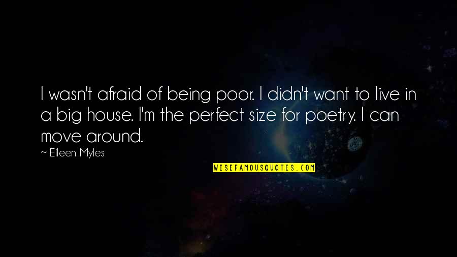 House I Live In Quotes By Eileen Myles: I wasn't afraid of being poor. I didn't House I Live In Quotes By Eileen Myles: I wasn't afraid of being poor. I didn't