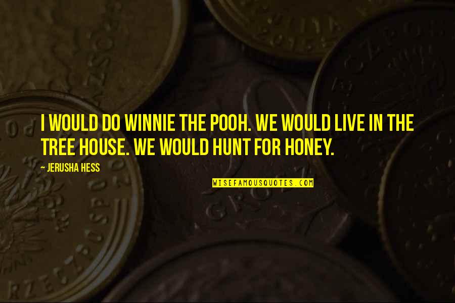 House I Live In Quotes By Jerusha Hess: I would do Winnie the Pooh. We would House I Live In Quotes By Jerusha Hess: I would do Winnie the Pooh. We would