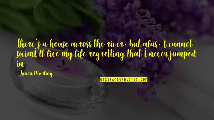 House I Live In Quotes By Laura Marling: There's a house across the river, but alas, House I Live In Quotes By Laura Marling: There's a house across the river, but alas,