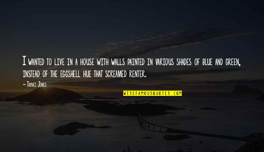 House I Live In Quotes By Tayari Jones: I wanted to live in a house with