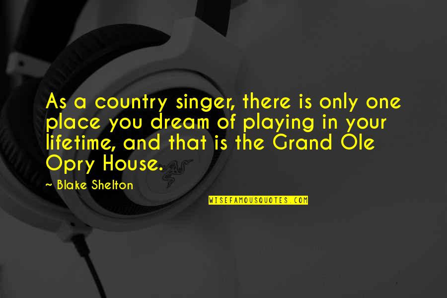 House In The Country Quotes By Blake Shelton: As a country singer, there is only one
