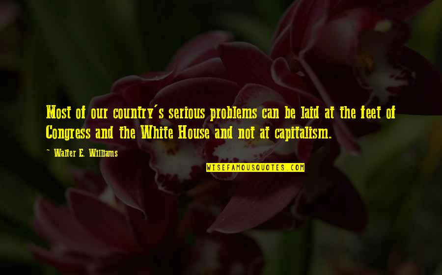 House In The Country Quotes By Walter E. Williams: Most of our country's serious problems can be