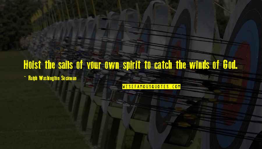 House Inauguration Invitation Quotes By Ralph Washington Sockman: Hoist the sails of your own spirit to House Inauguration Invitation Quotes By Ralph Washington Sockman: Hoist the sails of your own spirit to