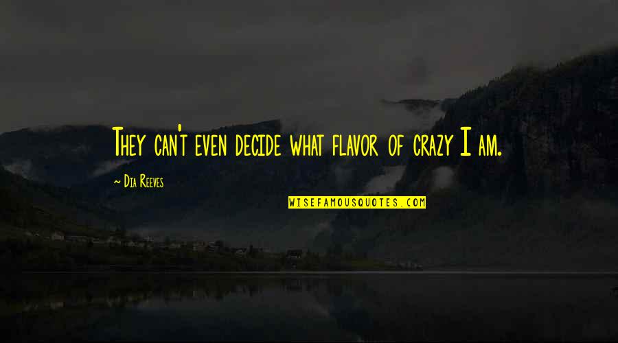 House Informed Consent Quotes By Dia Reeves: They can't even decide what flavor of crazy