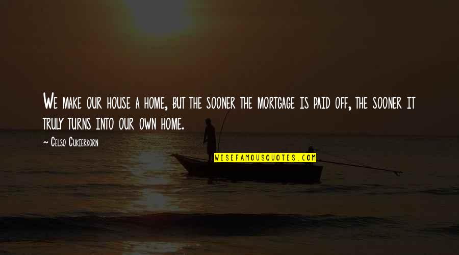 House Is Home Quotes By Celso Cukierkorn: We make our house a home, but the House Is Home Quotes By Celso Cukierkorn: We make our house a home, but the