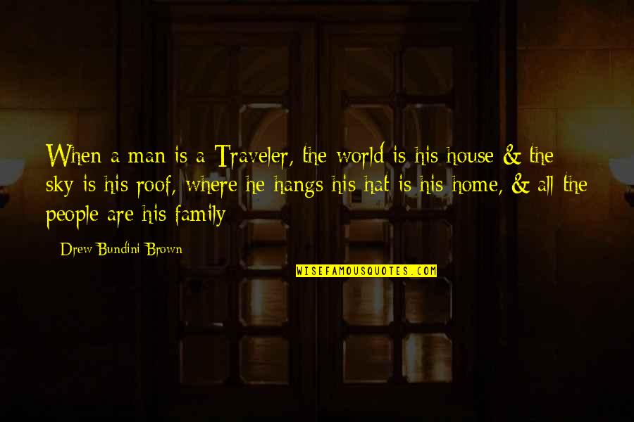 House Is Home Quotes By Drew Bundini Brown: When a man is a Traveler, the world House Is Home Quotes By Drew Bundini Brown: When a man is a Traveler, the world