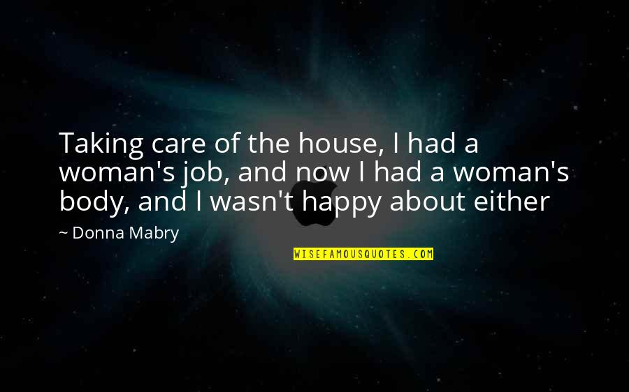 House Job Quotes By Donna Mabry: Taking care of the house, I had a