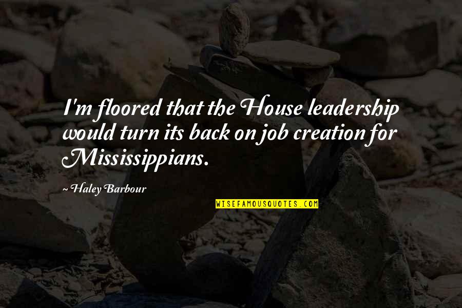 House Job Quotes By Haley Barbour: I'm floored that the House leadership would turn