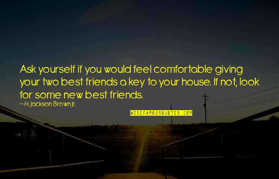 House Key Quotes By H. Jackson Brown Jr.: Ask yourself if you would feel comfortable giving