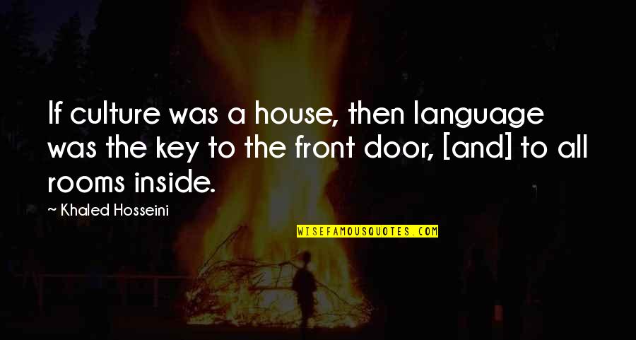 House Key Quotes By Khaled Hosseini: If culture was a house, then language was