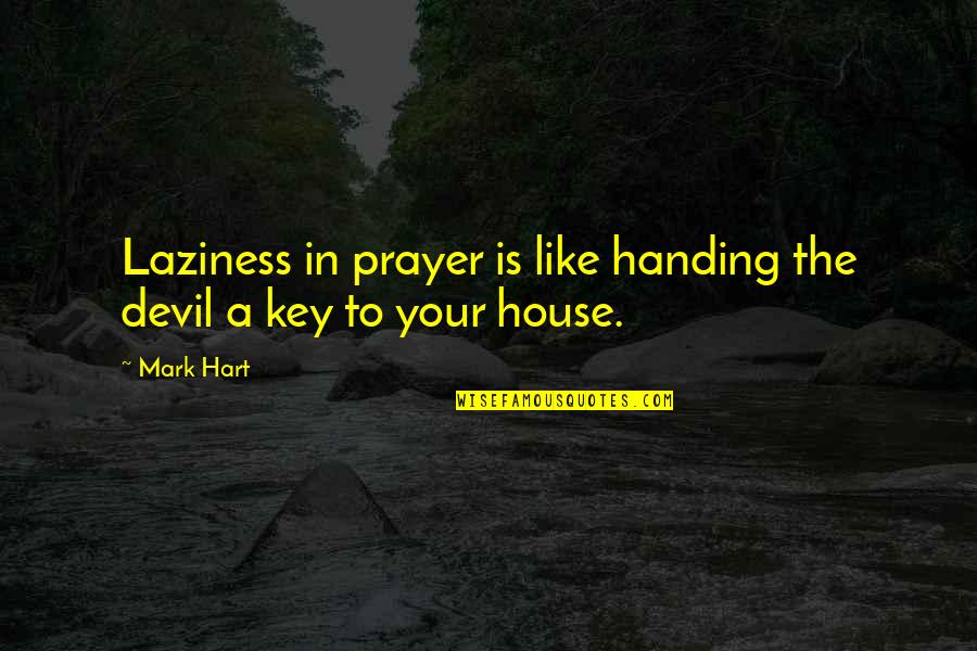 House Key Quotes By Mark Hart: Laziness in prayer is like handing the devil