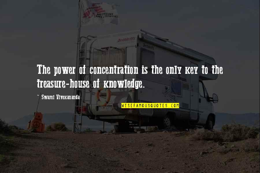 House Key Quotes By Swami Vivekananda: The power of concentration is the only key