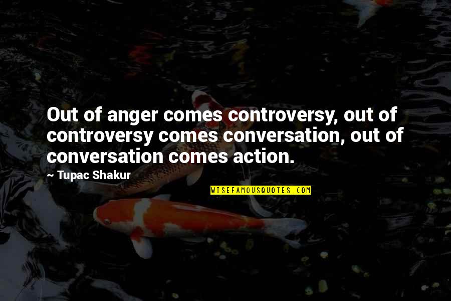 House Knight Fall Quotes By Tupac Shakur: Out of anger comes controversy, out of controversy
