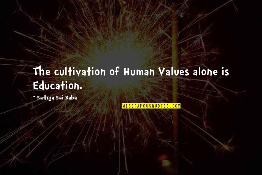 House Lands Quotes By Sathya Sai Baba: The cultivation of Human Values alone is Education.