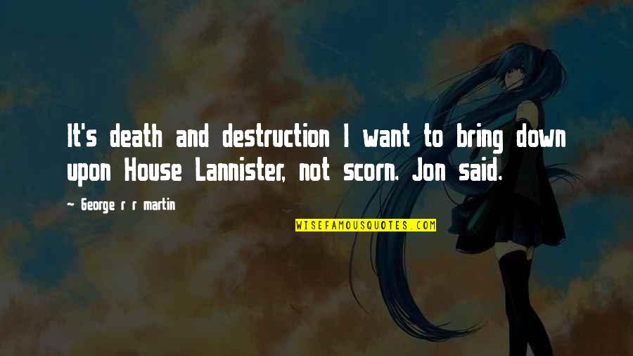House Lannister Quotes By George R R Martin: It's death and destruction I want to bring