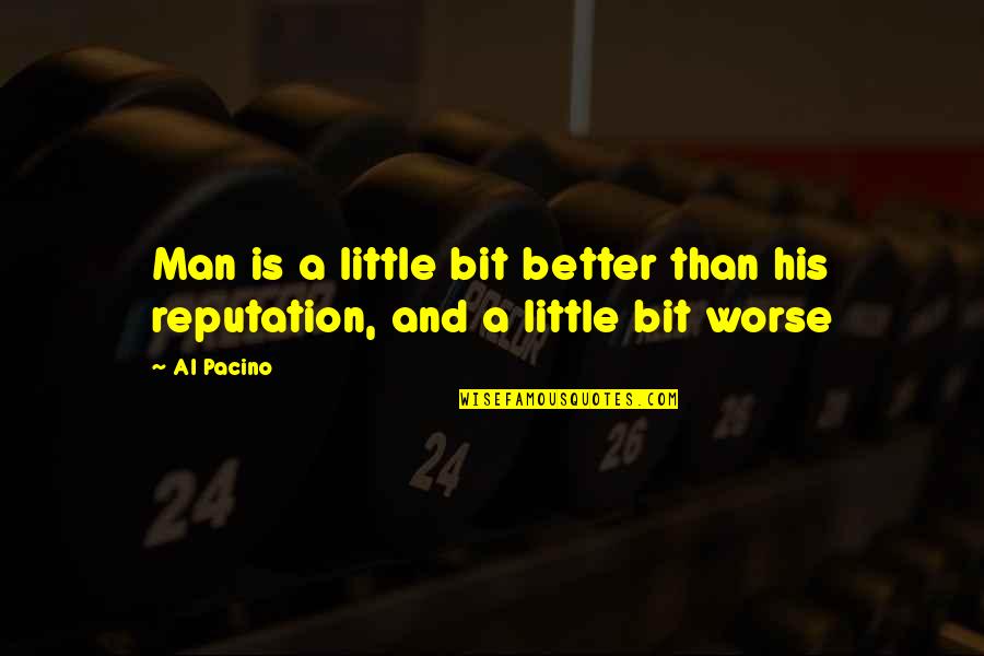 House Leveling Quotes By Al Pacino: Man is a little bit better than his