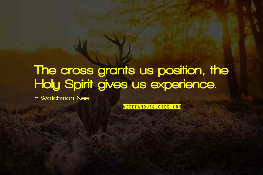 House Lockdown Quotes By Watchman Nee: The cross grants us position, the Holy Spirit