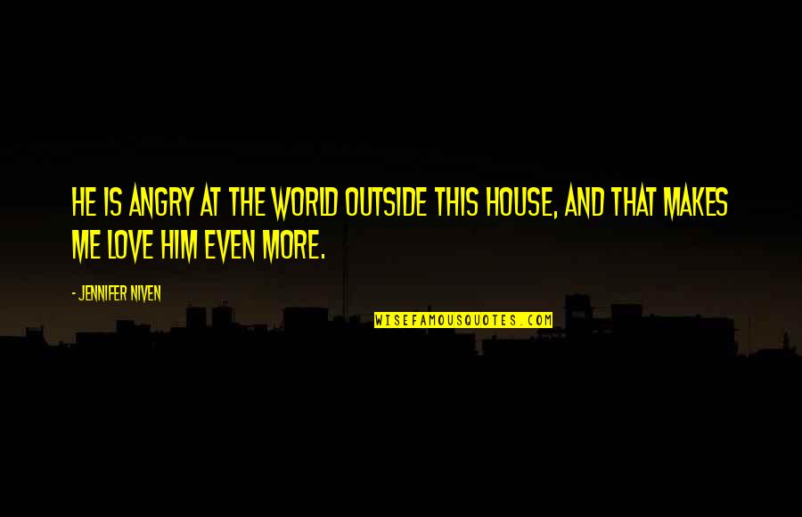 House M.d. Love Quotes By Jennifer Niven: He is angry at the world outside this