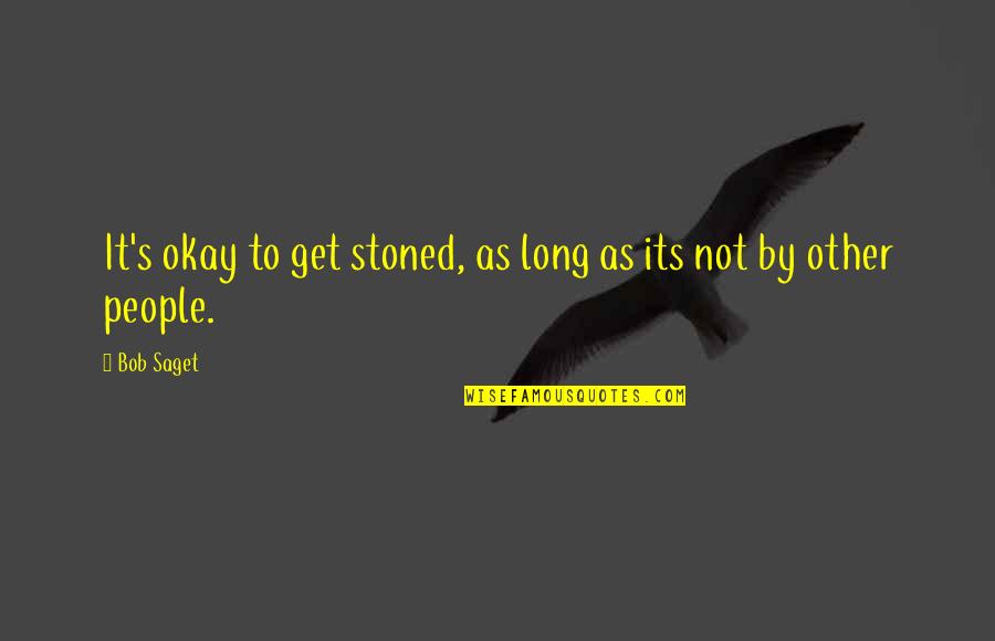 House Md Post Mortem Quotes By Bob Saget: It's okay to get stoned, as long as