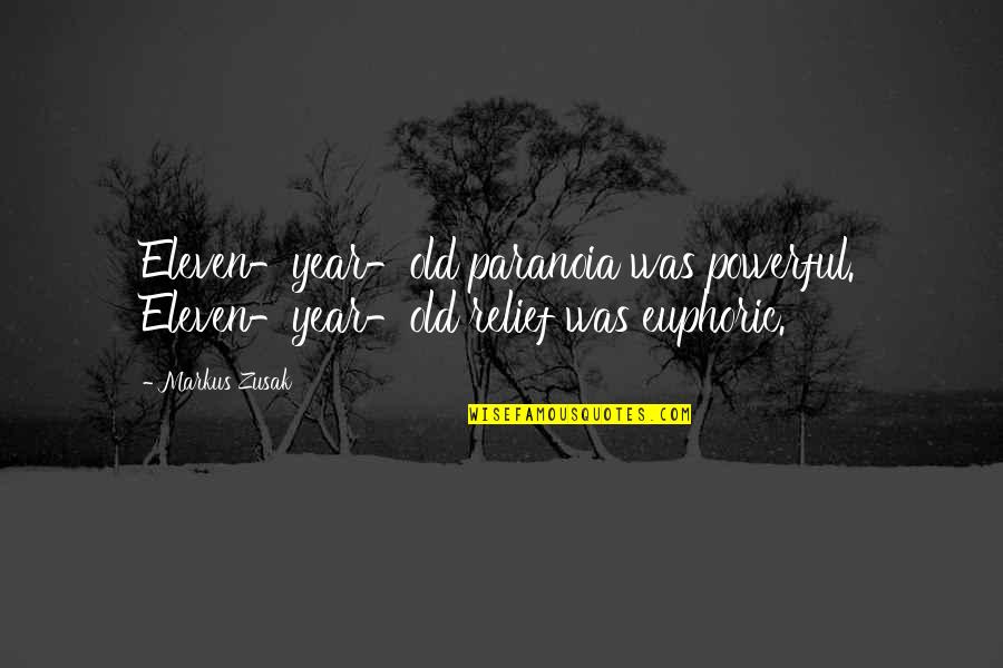 House Md Post Mortem Quotes By Markus Zusak: Eleven-year-old paranoia was powerful. Eleven-year-old relief was euphoric.
