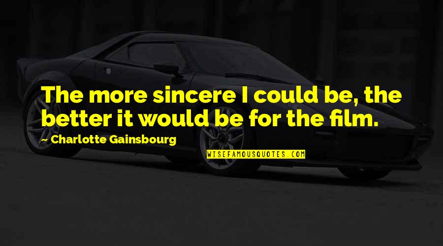 House Md Season 1 Episode 3 Quotes By Charlotte Gainsbourg: The more sincere I could be, the better