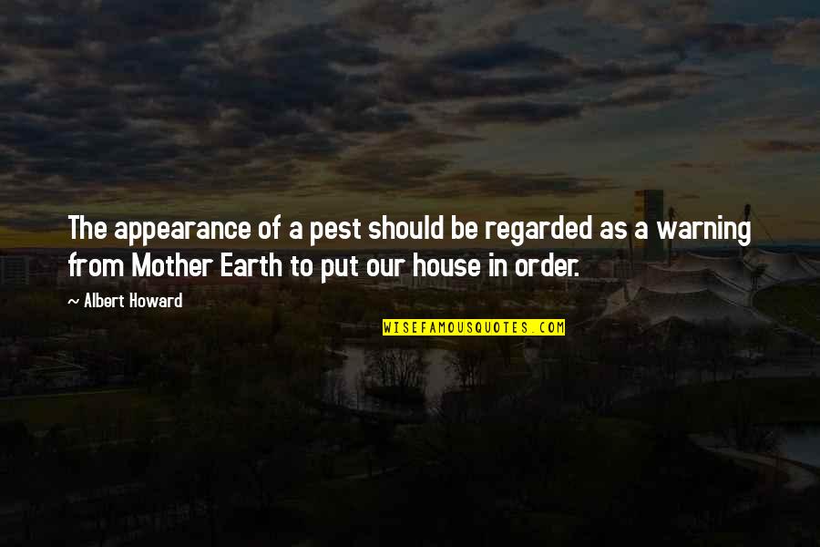 House Mother Quotes By Albert Howard: The appearance of a pest should be regarded