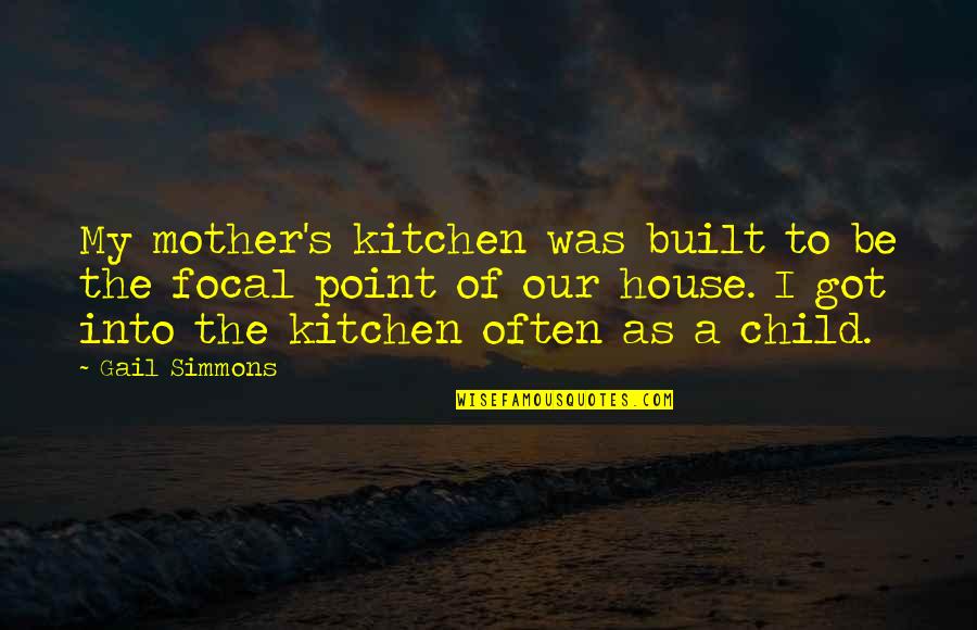 House Mother Quotes By Gail Simmons: My mother's kitchen was built to be the