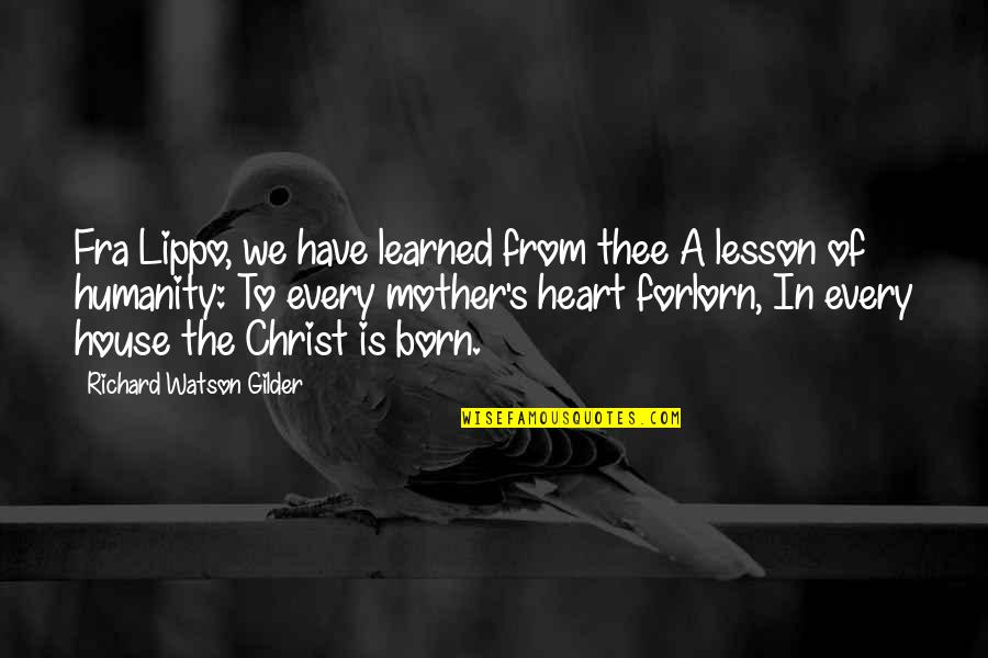 House Mother Quotes By Richard Watson Gilder: Fra Lippo, we have learned from thee A House Mother Quotes By Richard Watson Gilder: Fra Lippo, we have learned from thee A
