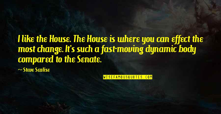 House Moving Quotes By Steve Scalise: I like the House. The House is where