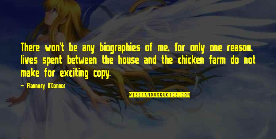 House No Reason Quotes By Flannery O'Connor: There won't be any biographies of me, for House No Reason Quotes By Flannery O'Connor: There won't be any biographies of me, for