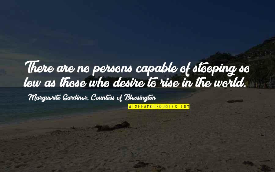 House No Reason Quotes By Marguerite Gardiner, Countess Of Blessington: There are no persons capable of stooping so