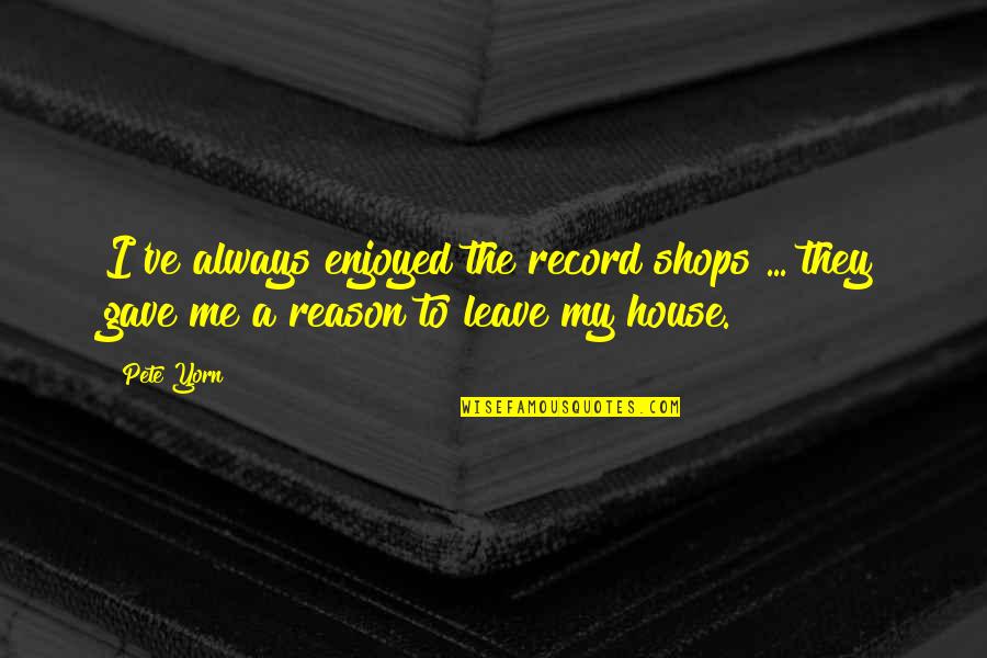House No Reason Quotes By Pete Yorn: I've always enjoyed the record shops ... they