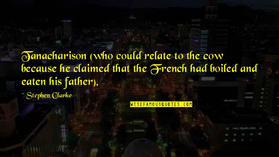 House No Reason Quotes By Stephen Clarke: Tanacharison (who could relate to the cow because