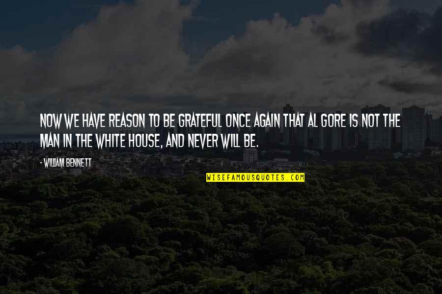 House No Reason Quotes By William Bennett: Now we have reason to be grateful once