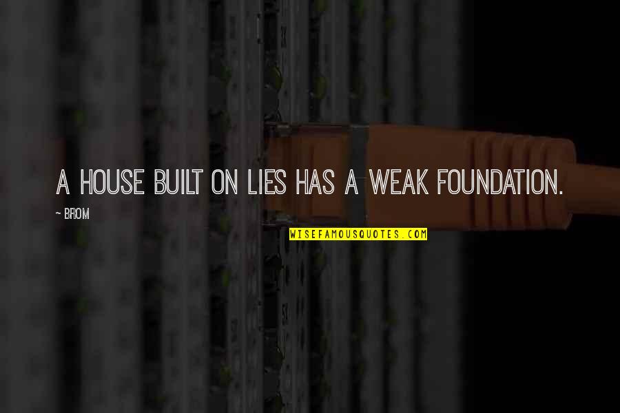 House Not Built Quotes By Brom: A house built on lies has a weak