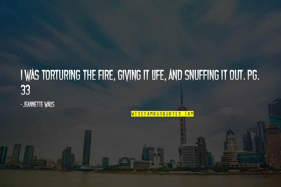 House Of 1 000 Corpses Quotes By Jeannette Walls: I was torturing the fire, giving it life, House Of 1 000 Corpses Quotes By Jeannette Walls: I was torturing the fire, giving it life,