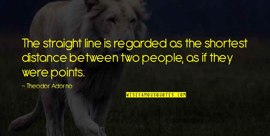 House Of Anubis Amfie Quotes By Theodor Adorno: The straight line is regarded as the shortest