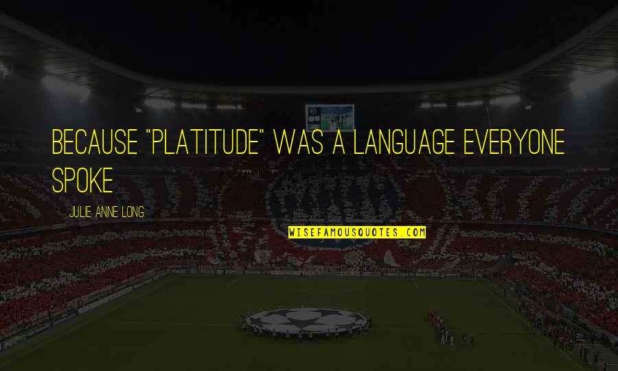 House Of Anubis Joy Quotes By Julie Anne Long: Because "Platitude" was a language everyone spoke