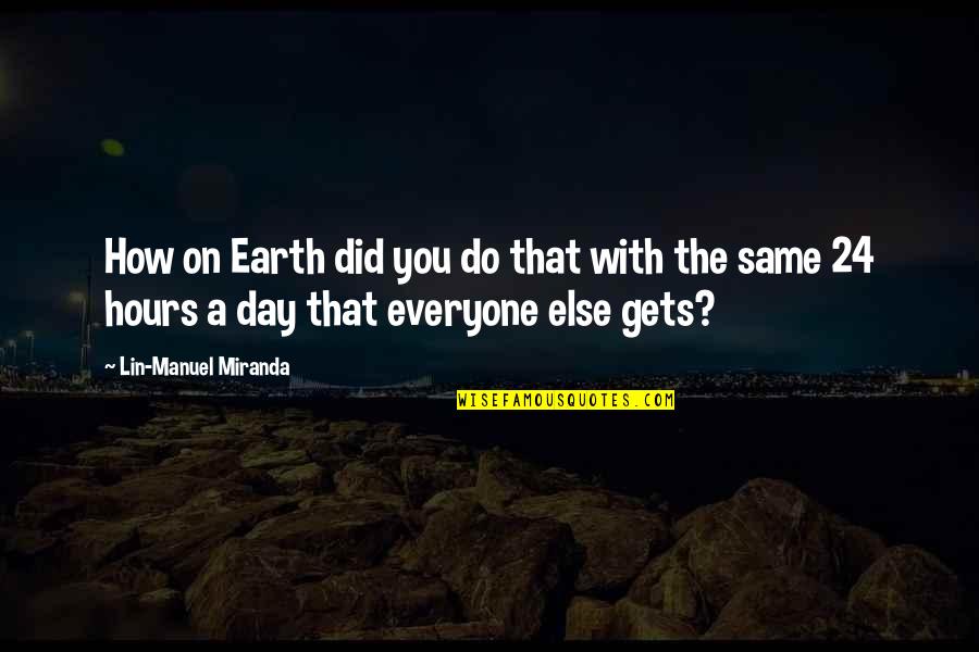 House Of Anubis Mara Quotes By Lin-Manuel Miranda: How on Earth did you do that with House Of Anubis Mara Quotes By Lin-Manuel Miranda: How on Earth did you do that with