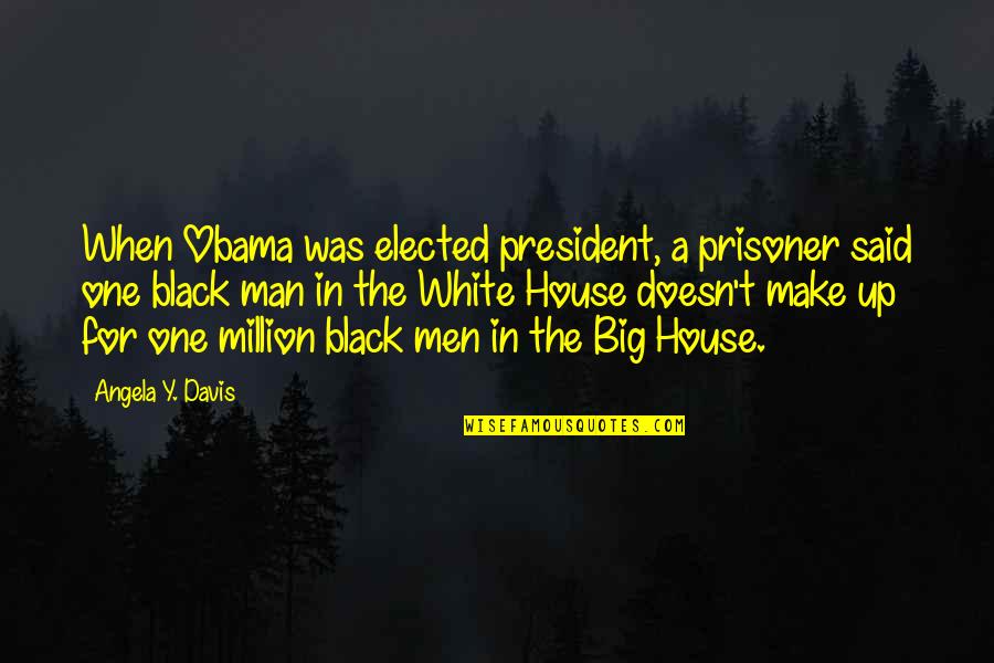 House Of Black And White Quotes By Angela Y. Davis: When Obama was elected president, a prisoner said House Of Black And White Quotes By Angela Y. Davis: When Obama was elected president, a prisoner said