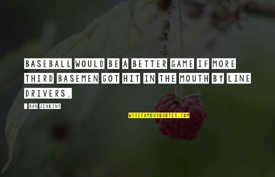House Of Bloo's Quotes By Dan Jenkins: Baseball would be a better game if more