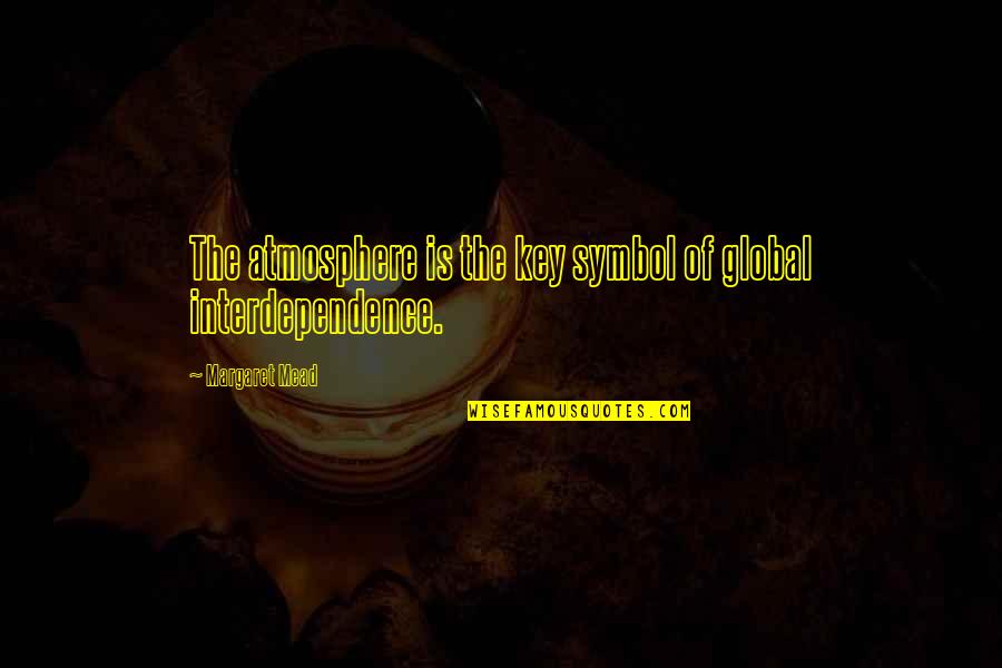 House Of Dark Shadows Movie Quotes By Margaret Mead: The atmosphere is the key symbol of global