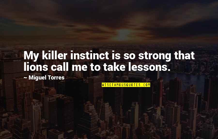 House Of Dark Shadows Movie Quotes By Miguel Torres: My killer instinct is so strong that lions