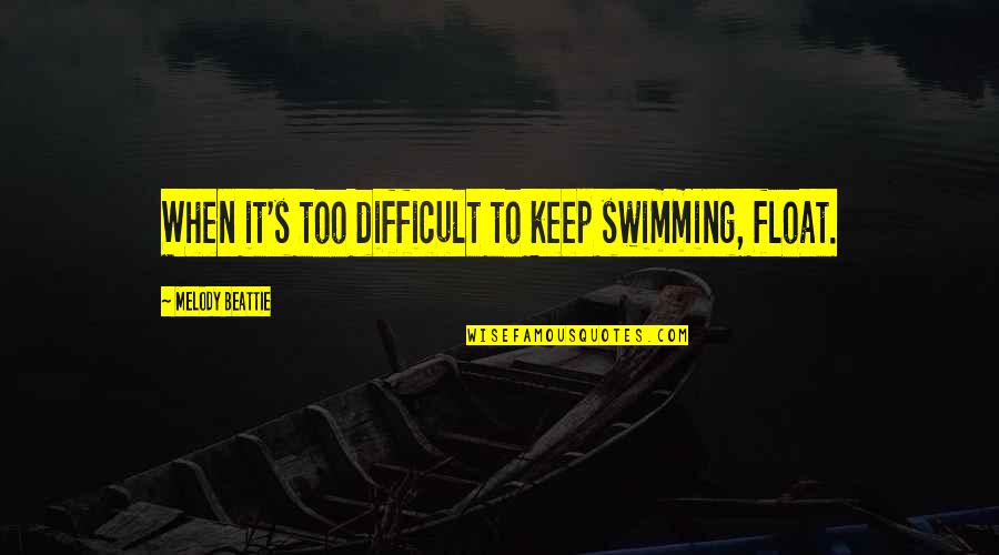 House Of Hades Book Quotes By Melody Beattie: When it's too difficult to keep swimming, float.