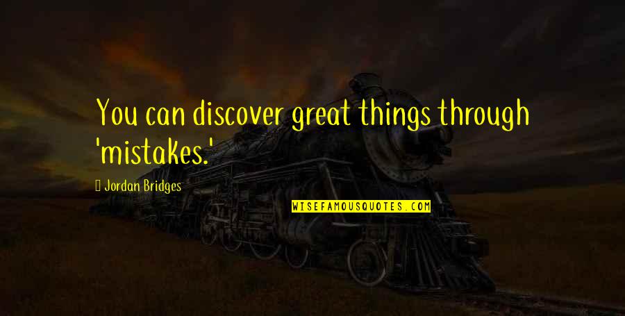 House Of Ill Repute Quote Quotes By Jordan Bridges: You can discover great things through 'mistakes.' House Of Ill Repute Quote Quotes By Jordan Bridges: You can discover great things through 'mistakes.'