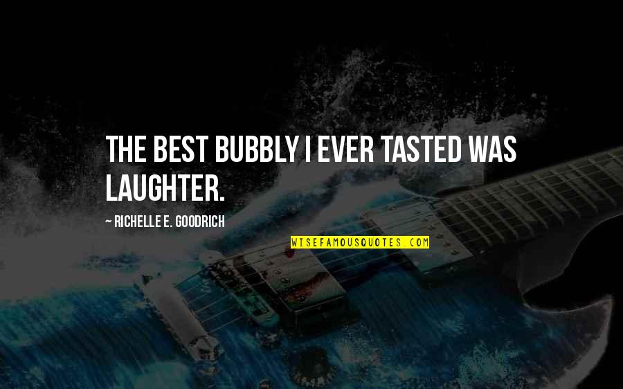 House Of Lies Funny Quotes By Richelle E. Goodrich: The best bubbly I ever tasted was laughter.