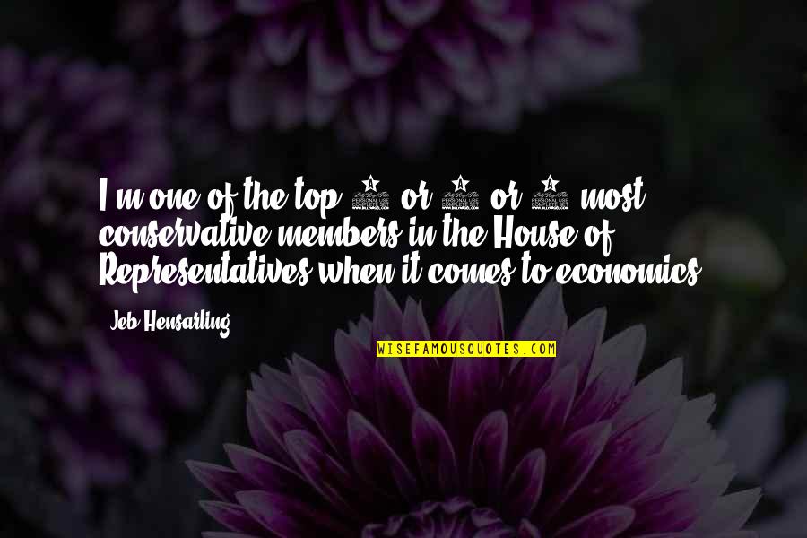 House Of M Quotes By Jeb Hensarling: I'm one of the top 2 or 3 House Of M Quotes By Jeb Hensarling: I'm one of the top 2 or 3