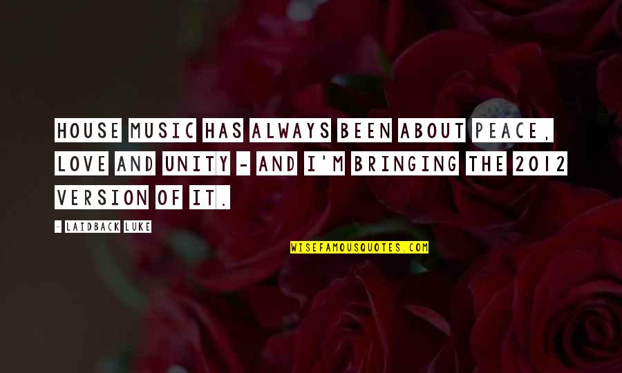 House Of M Quotes By Laidback Luke: House music has always been about peace, love House Of M Quotes By Laidback Luke: House music has always been about peace, love