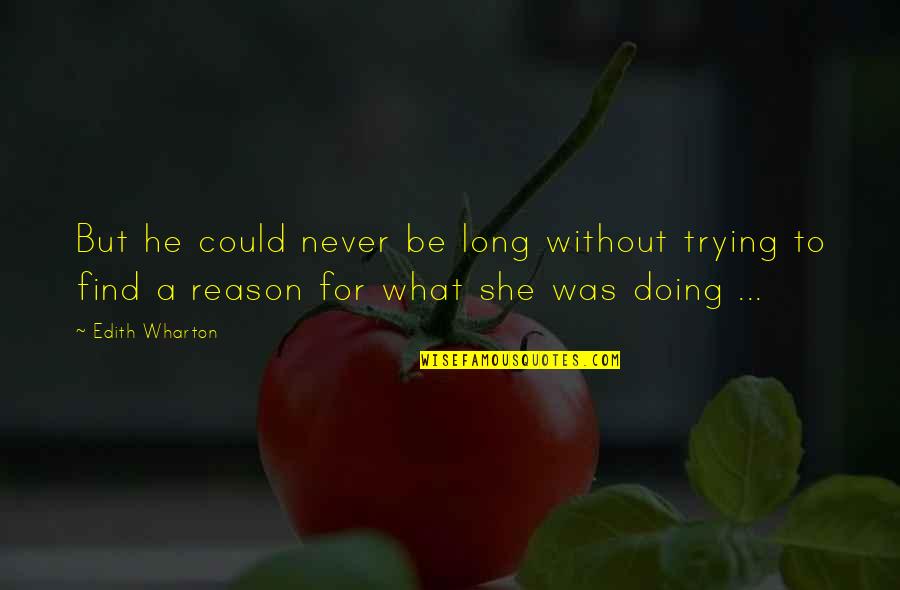 House Of Mirth Quotes By Edith Wharton: But he could never be long without trying House Of Mirth Quotes By Edith Wharton: But he could never be long without trying