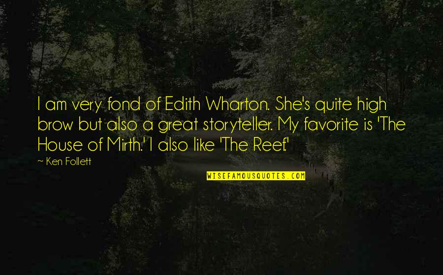 House Of Mirth Quotes By Ken Follett: I am very fond of Edith Wharton. She's House Of Mirth Quotes By Ken Follett: I am very fond of Edith Wharton. She's